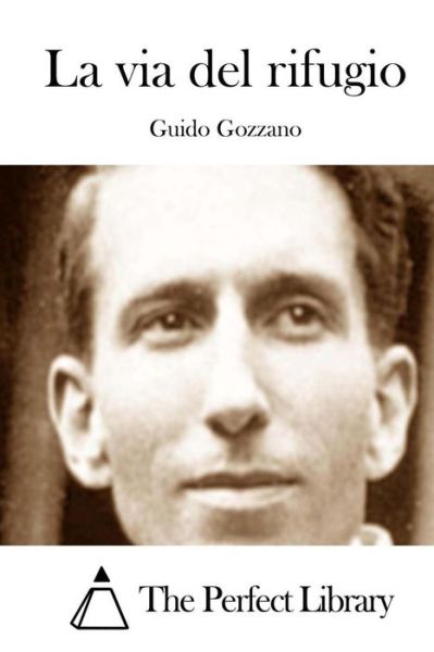 La Via Del Rifugio - Guido Gozzano - Books - Createspace - 9781512394214 - May 26, 2015