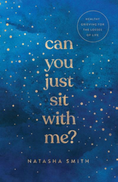 Cover for Natasha Smith · Can You Just Sit with Me?: Healthy Grieving for the Losses of Life (Paperback Bog) (2023)
