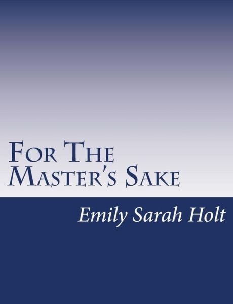 Cover for Emily Sarah Holt · For the Master's Sake (Paperback Book) (2015)