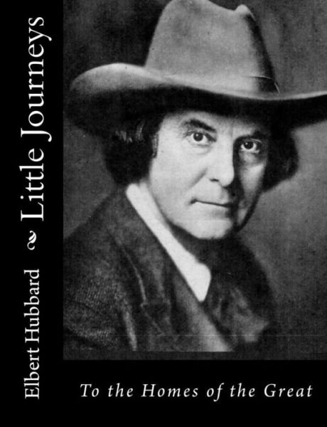 Cover for Elbert Hubbard · Little Journeys: to the Homes of the Great (Pocketbok) (2015)