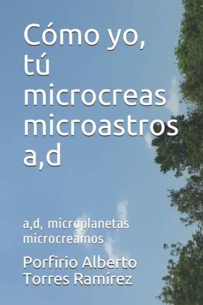 Cover for Porfirio Alberto Torres Ramirez Esc · C mo yo, t microcreas microastros a, d (Paperback Book) (2017)