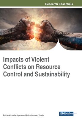 Impacts of Violent Conflicts on Resource Control and Sustainability - - Bücher - IGI Global - 9781522588214 - 18. Dezember 2018