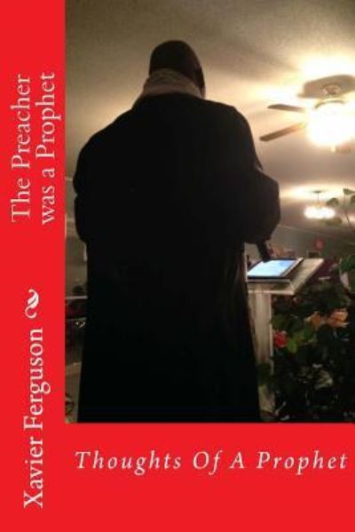 The Preacher was a Prophet - Xavier a Ferguson - Bøger - Createspace Independent Publishing Platf - 9781523482214 - 18. januar 2016