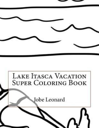 Cover for Jobe Leonard · Lake Itasca Vacation Super Coloring Book (Paperback Book) (2016)
