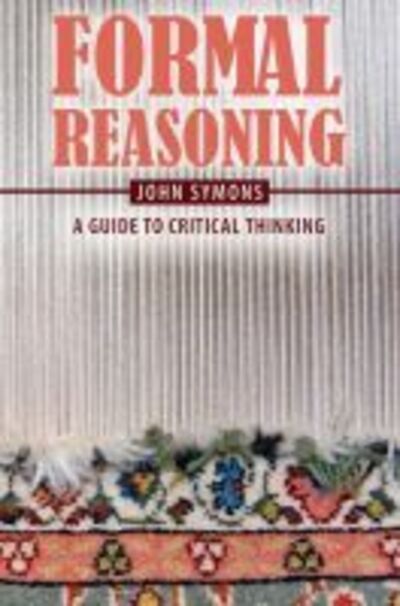 Cover for John Symons · Formal Reasoning: A Guide to Critical Thinking (Paperback Book) (2017)