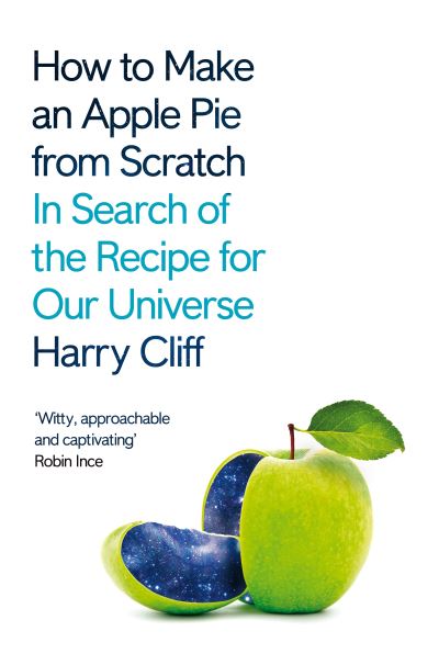 Cover for Harry Cliff · How to Make an Apple Pie from Scratch: In Search of the Recipe for Our Universe (Paperback Book) (2022)