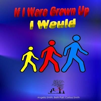 Cover for Angelia Smith · If I Were Grown Up I Would (Paperback Book) (2018)