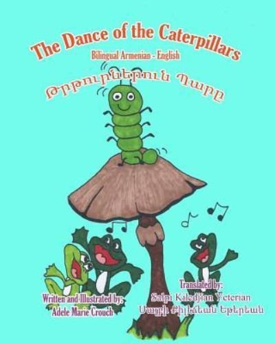 Cover for Adele Marie Crouch · The Dance of the Caterpillars Bilingual Armenian English (Paperback Book) (2016)