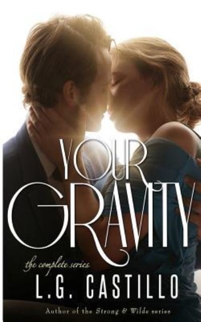 Your Gravity - The Complete Series - L G Castillo - Kirjat - Createspace Independent Publishing Platf - 9781530750214 - keskiviikko 13. huhtikuuta 2016