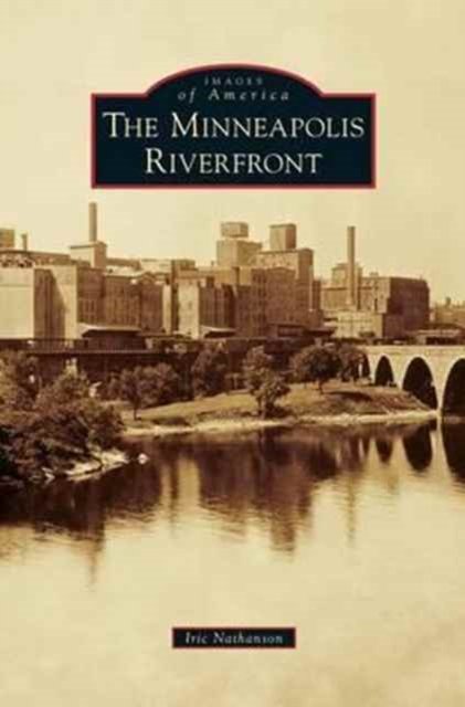 Cover for Iric Nathanson · Minneapolis Riverfront (Hardcover Book) (2014)