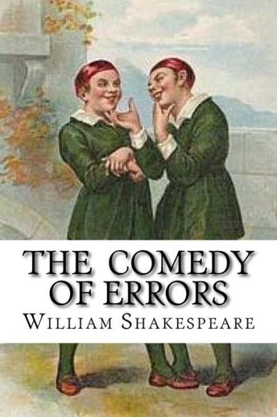 The Comedy of Errors - William Shakespeare - Boeken - Createspace Independent Publishing Platf - 9781533452214 - 25 mei 2016