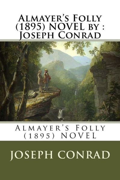 Almayer's Folly (1895) NOVEL by - Joseph Conrad - Livros - Createspace Independent Publishing Platf - 9781534679214 - 14 de junho de 2016