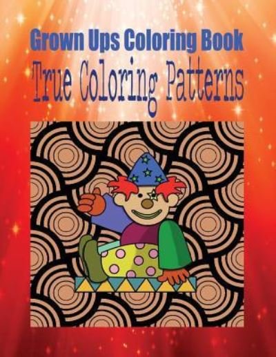 Cover for John Murphy · Grown Ups Coloring Book True Coloring Patterns Mandalas (Paperback Bog) (2016)