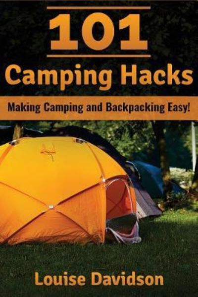 Cover for Louise Davidson · 101 Camping Hacks : Making Camping and Backpacking Easy (Paperback Book) (2016)