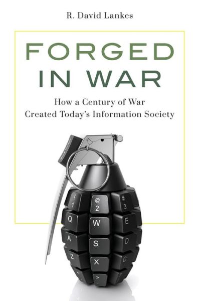 Cover for R. David Lankes · Forged in War: How a Century of War Created Today’s Information Society (Paperback Book) (2024)