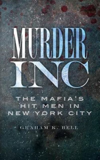 Cover for Graham K Bell · Murder, Inc (Hardcover Book) (2010)