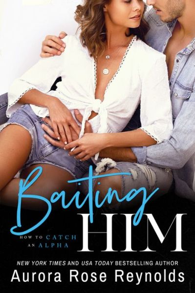 Baiting Him - How to Catch an Alpha - Aurora Rose Reynolds - Böcker - Amazon Publishing - 9781542010214 - 14 januari 2020