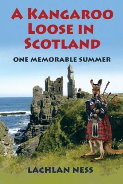 Cover for Lachlan Ness · A Kangaroo Loose in Scotland : One Memorable Summer (Paperback Book) (2018)