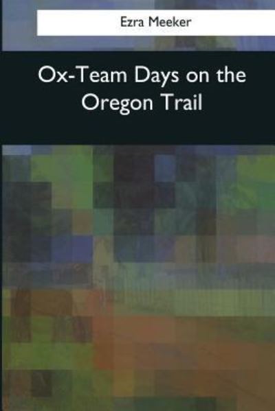 Cover for Ezra Meeker · Ox-Team Days on the Oregon Trail (Taschenbuch) (2017)