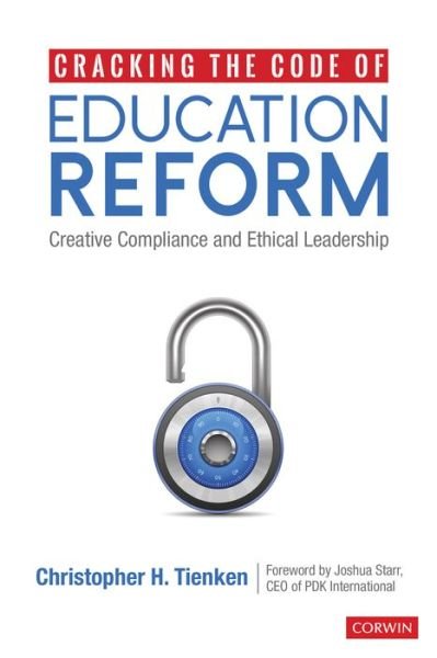 Cover for Tienken, Christopher H. (Seton Hall University, Associate Professor) · Cracking the Code of Education Reform: Creative Compliance and Ethical Leadership (Paperback Bog) (2019)