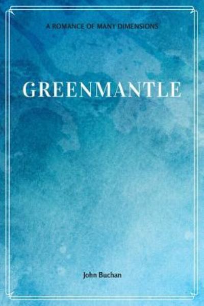 Greenmantle - John Buchan - Książki - Createspace Independent Publishing Platf - 9781548229214 - 21 czerwca 2017