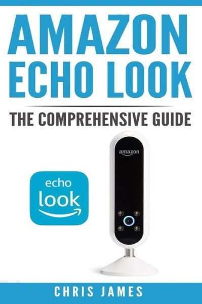 Chris James · Amazon Echo Look (Paperback Bog) (2017)