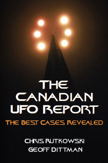 Cover for Chris A. Rutkowski · The Canadian UFO Report: The Best Cases Revealed (Paperback Book) (2006)