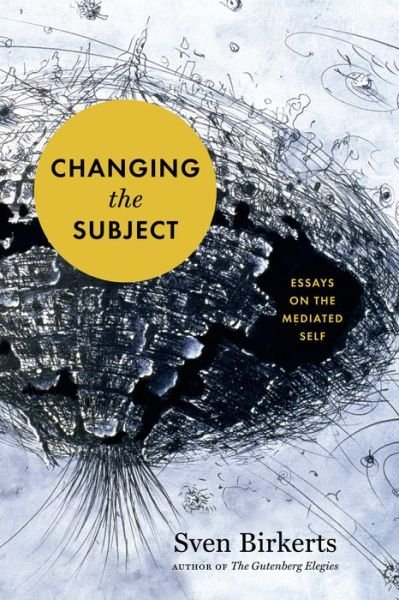 Changing the Subject - Sven Birkerts - Books - Graywolf Press - 9781555977214 - October 6, 2015