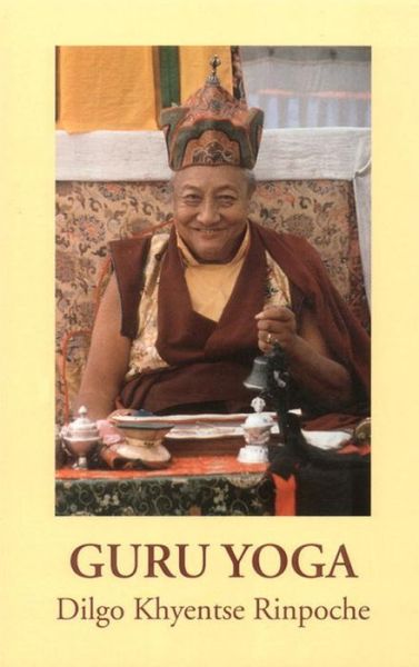 Cover for Dilgo Khyentse · Guru Yoga: According to the Preliminary Practice of Longchen Nyingtik (Paperback Book) (1999)