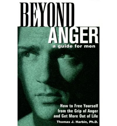 Cover for Harbin, Thomas J., PhD · Beyond Anger: A Guide for Men: How to Free Yourself from the Grip of Anger and Get More Out of Life (Paperback Book) (2000)