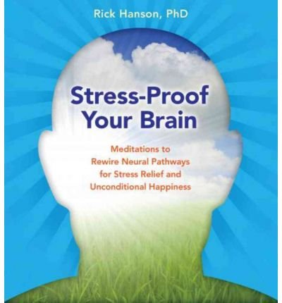 Cover for Rick Hanson · Stress-Proof Your Brain: Meditations to Rewire Neural Pathways for Stress Relief and Unconditional Happiness (Hörbuch (CD)) (2010)