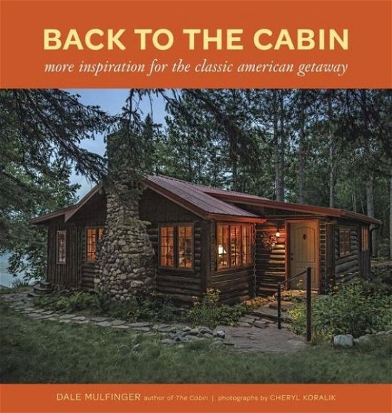 Cover for Dale Mulfinger · Back to the Cabin: More Inspiration for the Classic American Getaway (Hardcover Book) (2013)