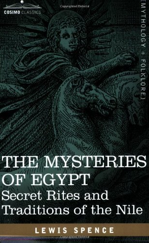 The Mysteries of Egypt: Secret Rites and Traditions of the Nile - Lewis Spence - Kirjat - Cosimo Classics - 9781602062214 - perjantai 1. kesäkuuta 2007