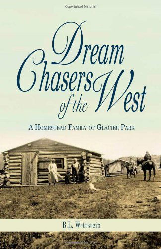 Cover for B L Wettstein · Dream Chasers of the West: A Homestead Family of Glacier National Park (Paperback Book) (2006)