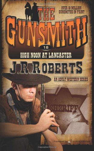 High Noon at Lancaster (The Gunsmith) (Volume 18) - J. R. Roberts - Books - Speaking Volumes LLC - 9781612326214 - September 4, 2013