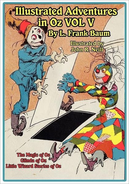 Cover for L. Frank Baum · The Illustrated Adventures in Oz Vol V: the Magic of Oz, Glinda of Oz, the Little Wizard Stories of Oz (Paperback Book) (2012)