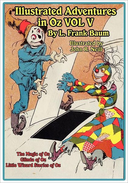 The Illustrated Adventures in Oz Vol V: the Magic of Oz, Glinda of Oz, the Little Wizard Stories of Oz - L. Frank Baum - Książki - Wilder Publications - 9781617206214 - 18 stycznia 2012