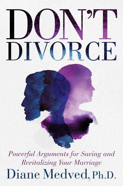 Cover for Diane Medved · Don't Divorce: Powerful Arguments for Saving and Revitalizing Your Marriage (Hardcover Book) (2017)