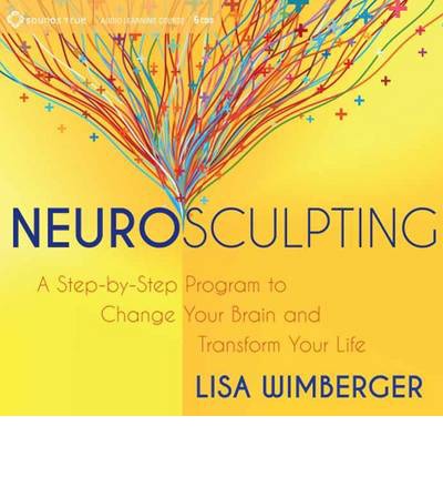 Neurosculpting: a Step-by-step Program to Change Your Brain and Transform Your Life - Lisa Wimberger - Hörbuch - Sounds True Inc - 9781622031214 - 1. Februar 2014