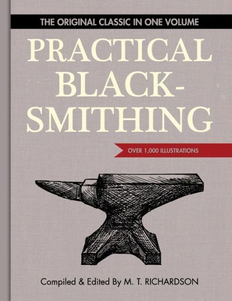 Cover for M T Richardson · Practical Blacksmithing: The Original Classic in One Volume - Over 1,000 Illustrations (Hardcover Book) [Reprint edition] (2015)