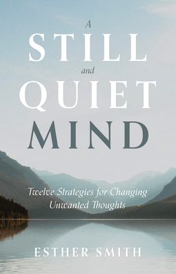 Still and Quiet Mind, A - Esther Smith - Books - P & R Publishing Co (Presbyterian & Refo - 9781629959214 - June 22, 2022