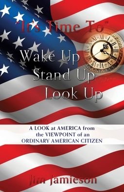 Cover for Jim Jamieson · It's Time To Wake Up Stand Up Look Up: A Look at America from the Viewpoint of an Ordinary American Citizen (Pocketbok) (2020)