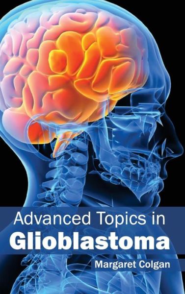 Cover for Margaret Colgan · Advanced Topics in Glioblastoma (Hardcover Book) (2015)