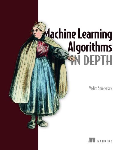 Cover for Vadim Smolyakov · Machine Learning Algorithms in Depth (Hardcover Book) (2024)