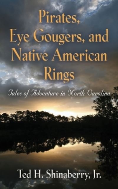 Cover for Shinaberry, Ted H, Jr · Pirates, Eye Gougers, and Native American Rings (Paperback Book) (2017)