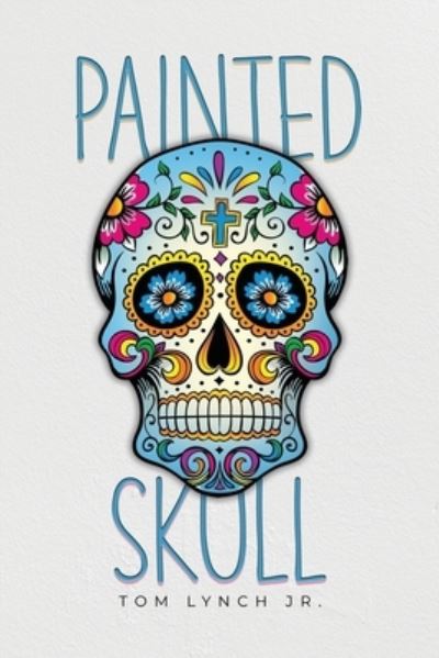 Cover for Tom Lynch · Painted Skull (Paperback Book) (2022)