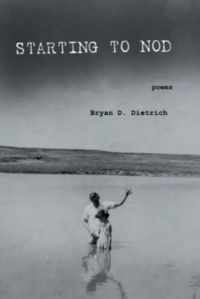 Cover for Bryan D Dietrich · Starting to Nod (Paperback Book) (2020)