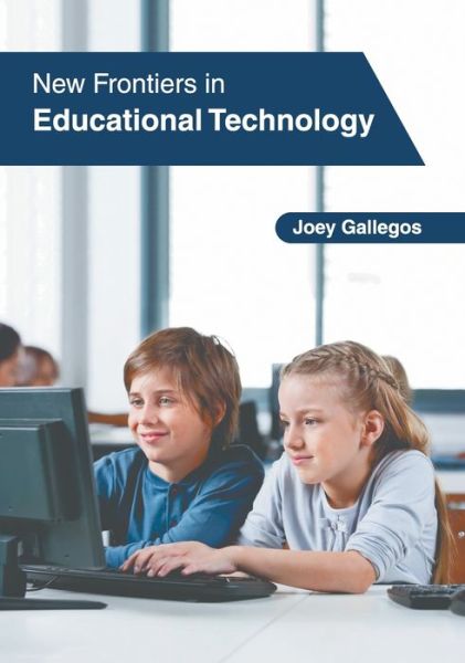 New Frontiers in Educational Technology - Joey Gallegos - Books - CLANRYE INTERNATIONAL - 9781647261214 - March 1, 2022