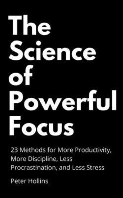 Cover for Peter Hollins · The Science of Powerful Focus (Taschenbuch) (2019)