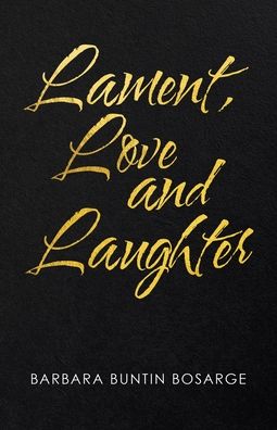 Cover for Barbara Buntin Bosarge · Lament, Love and Laughter (Book) (2021)